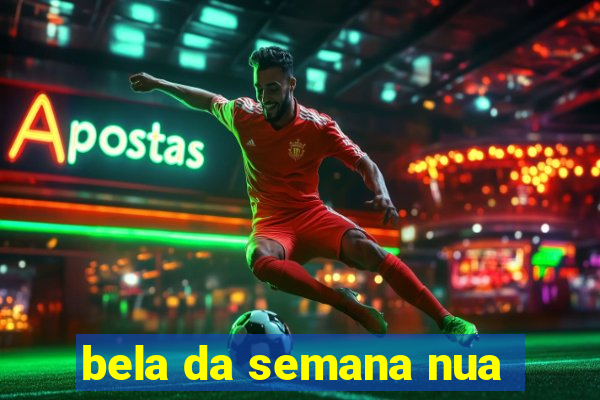 bela da semana nua